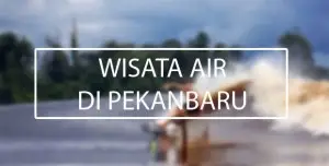 Wisata Air di Pekanbaru bendung gerak